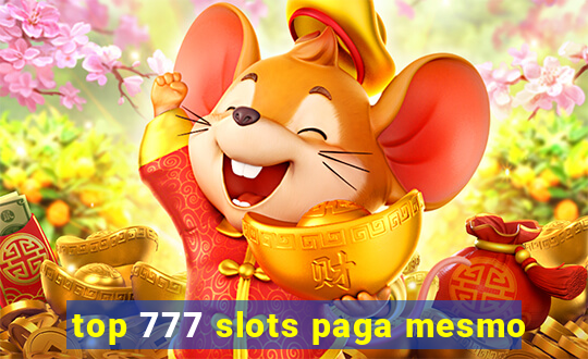 top 777 slots paga mesmo